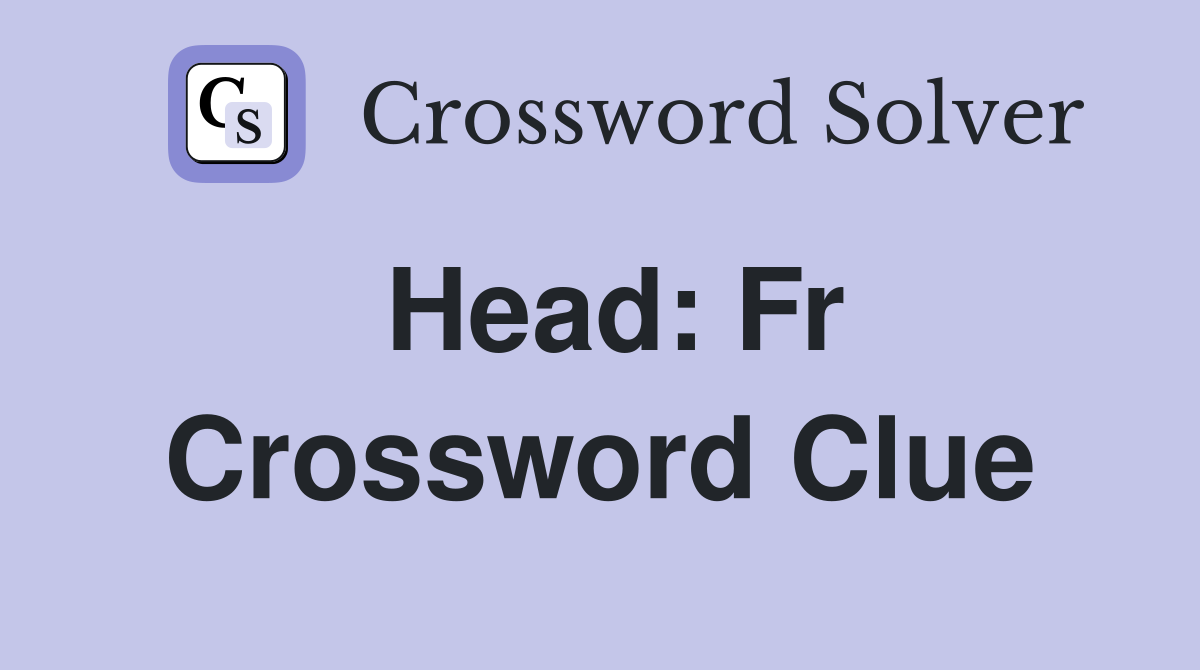 Head Fr. Crossword Clue Answers Crossword Solver